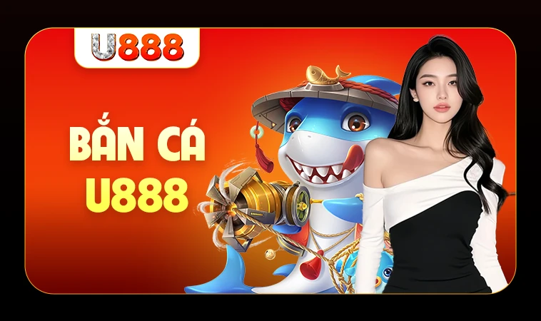 U888 - Nhà Cái U 888 - Trang Chủ Cá Cược Online Hàng Đầu VN 31 Sảnh bắn cá U888 thiết kế giao diện đẹp, chuyên nghiệp